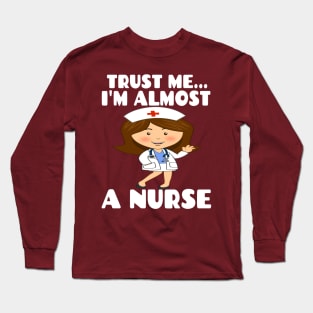 Trust me I'm almost a nurse - nursing student school LVN RN nurse practitioner Long Sleeve T-Shirt